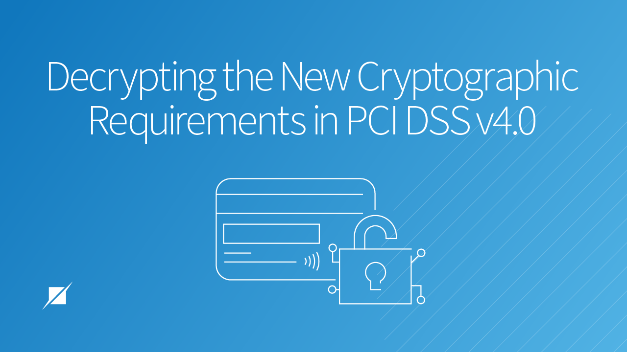 Decrypting the New Cryptographic Requirements in PCI DSS v4.0