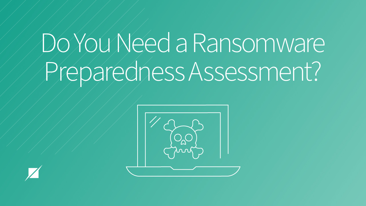 Do You Need a Ransomware Preparedness Assessment?
