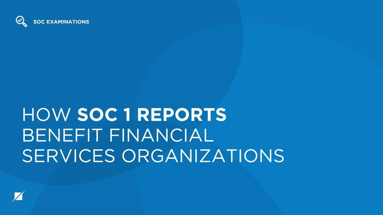 How SOC 1 Reports Benefit Financial Services Organizations