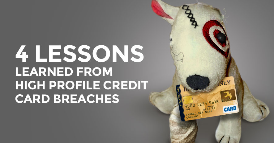 Four Lessons Learned From High Profile Credit Card Breaches