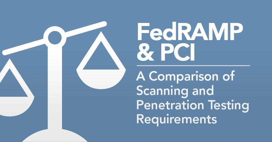 FedRAMP and PCI – Scanning and Penetration Testing Requirements