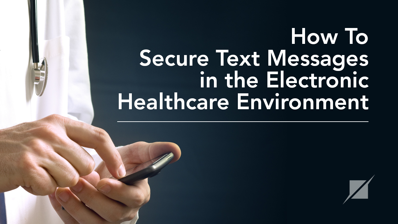 How To Secure Text Messages in the Electronic Healthcare Environment
