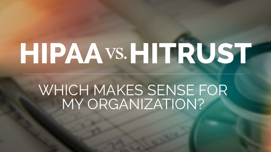 HIPAA vs. HITRUST CSF - Which Makes Sense for My Organization?