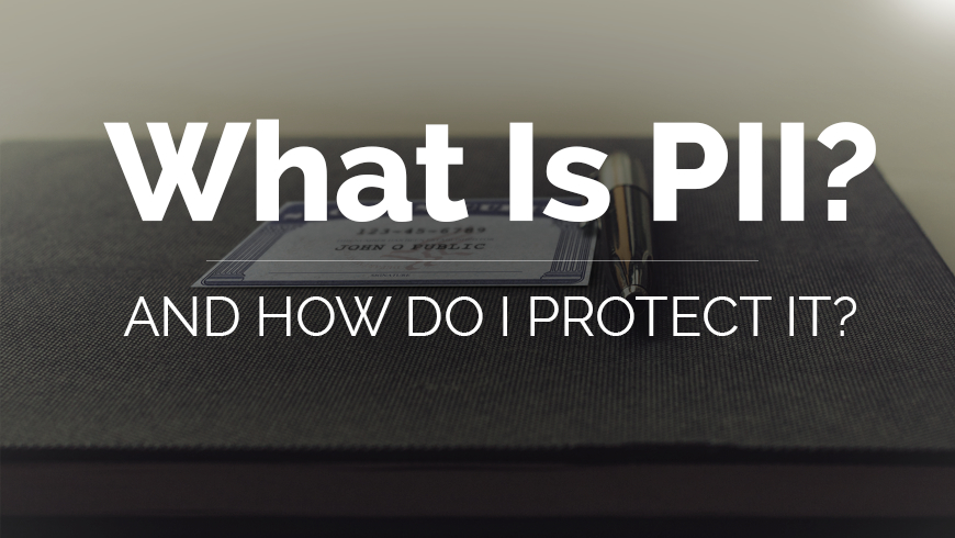 What is PII and how do I protect it?