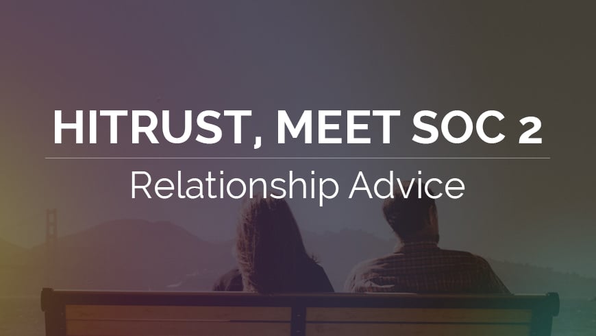 HITRUST meets SOC 2: Relationship Advice