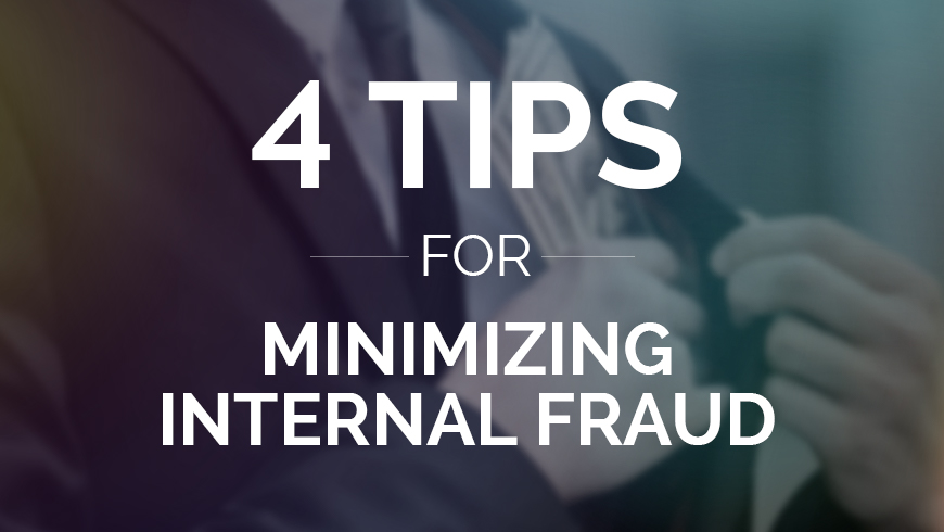 4 Tips for Minimizing Internal Fraud