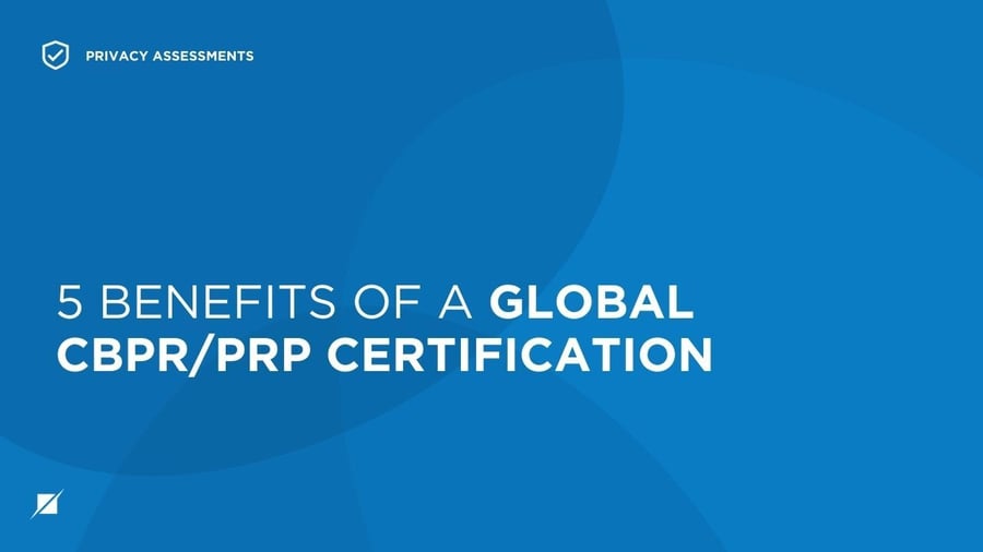 5 Benefits of a Global CBPR/PRP Certification