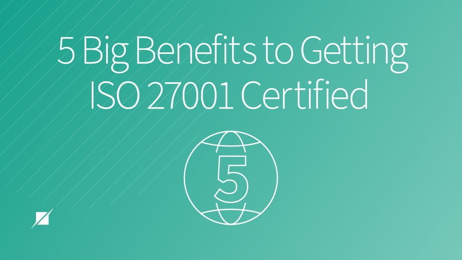 5 of the Biggest Benefits of ISO 27001 Certifications