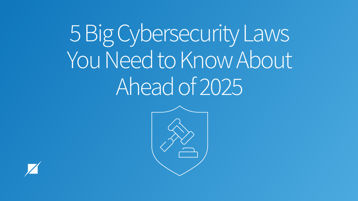 5 Big Cybersecurity Laws You Need to Know About Ahead of 2025