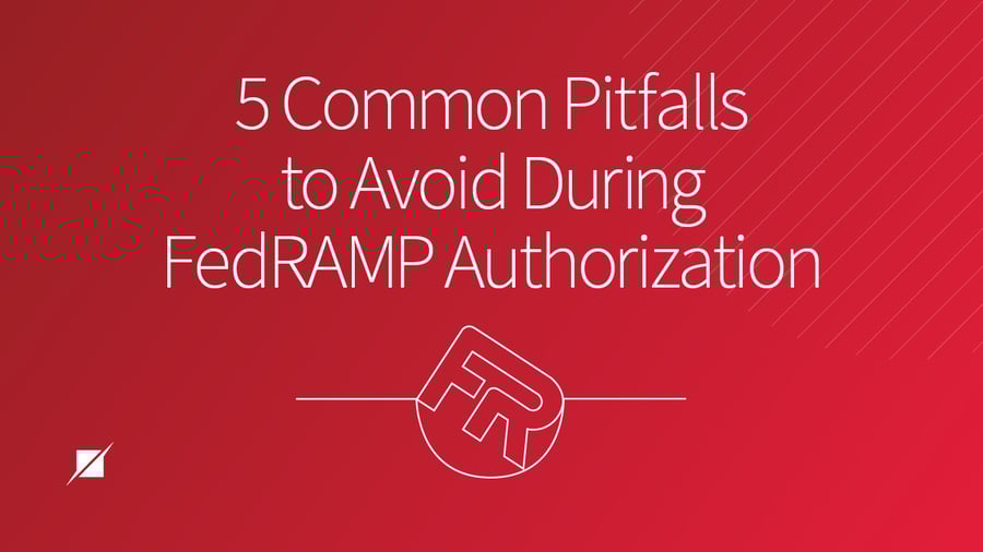5 Common Pitfalls to Avoid During FedRAMP Authorization