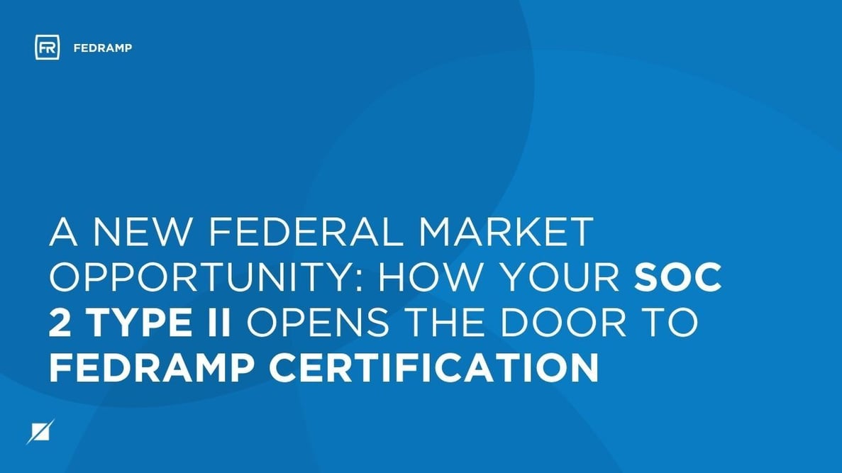A New Federal Market Opportunity: How Your SOC 2 Type II Opens the Door to FedRAMP Certification