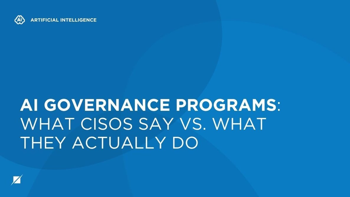 AI Governance Programs: What CISOs Say vs. What They Actually Do
