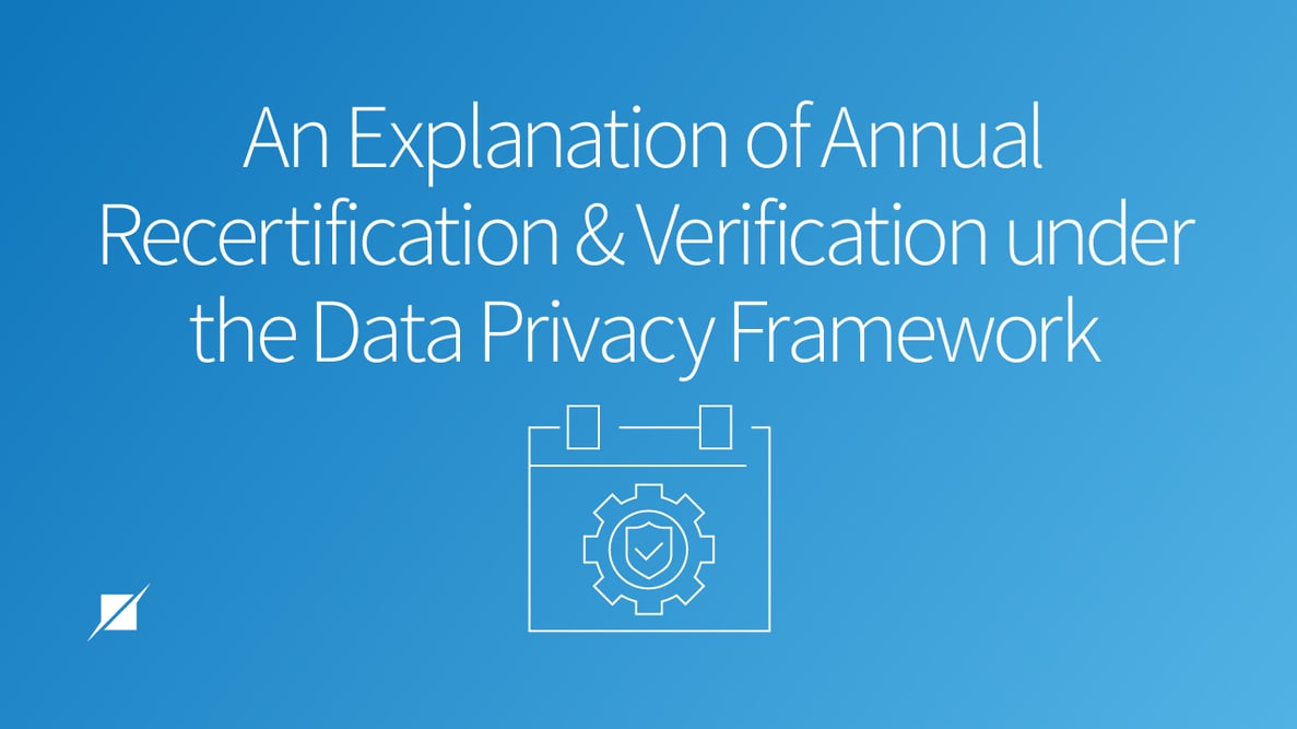 An Explanation of Annual Recertification and Verification Under the Data Privacy Framework