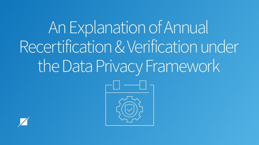 An Explanation of Annual Recertification and Verification Under the Data Privacy Framework