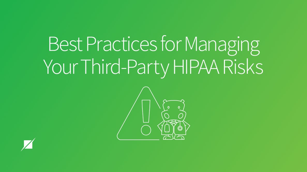 Best Practices for Managing Your Third-Party HIPAA Risks