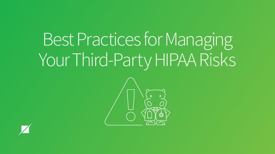 Best Practices for Managing Your Third-Party HIPAA Risks