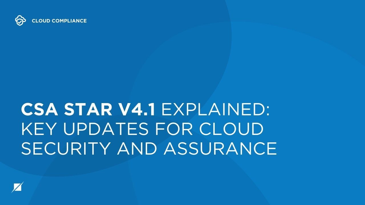 What Is CSA STAR v4.1? Key Updates for Cloud Security Compliance ...