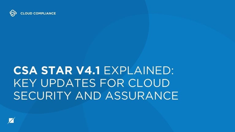 What Is CSA STAR v4.1? Key Updates for Cloud Security Compliance ...