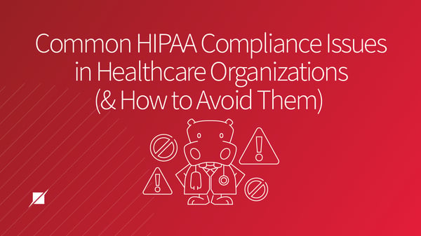 Common HIPAA Compliance Issues in Healthcare Organizations