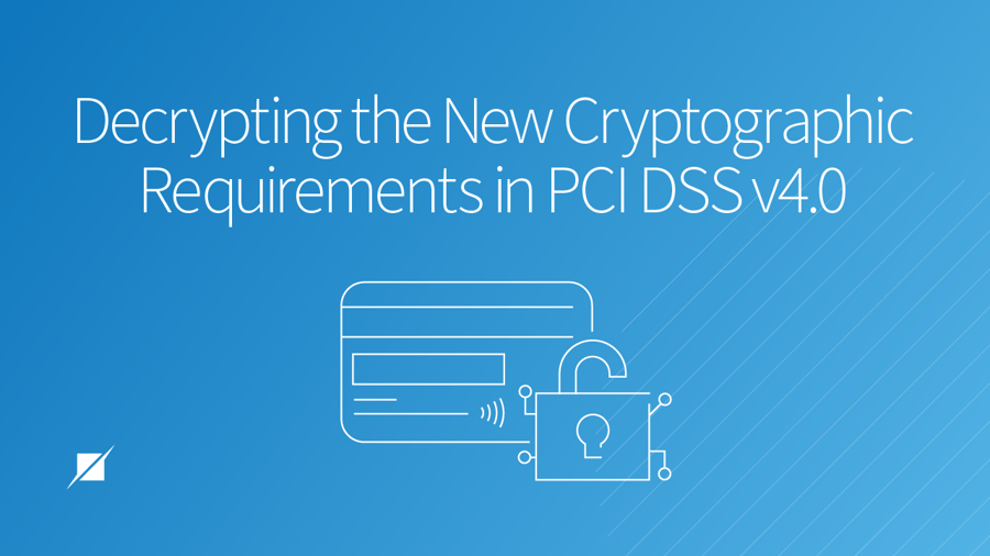 Decrypting the New Cryptographic Requirements in PCI DSS v4.0