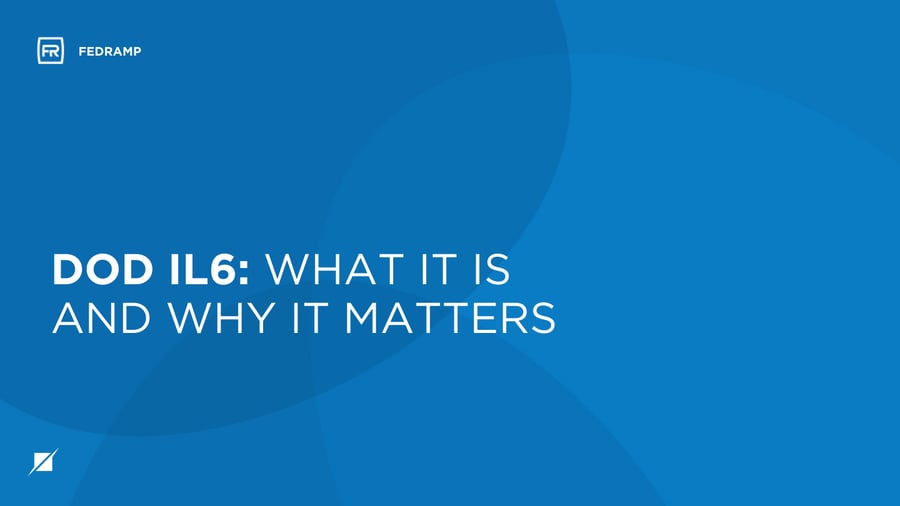 DoD IL6: What It Is and Why It Matters