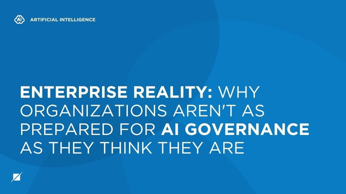 Enterprise Reality: Why Organizations Aren't as Prepared for AI Governance as They Think They Are