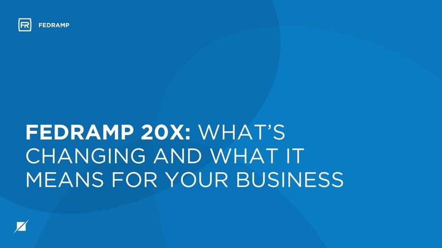 FedRAMP 20x: What’s Changing and What It Means for Your Business