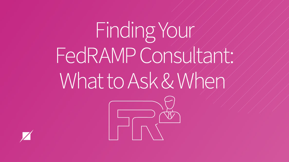Finding Your FedRAMP Consultant: What to Ask and When