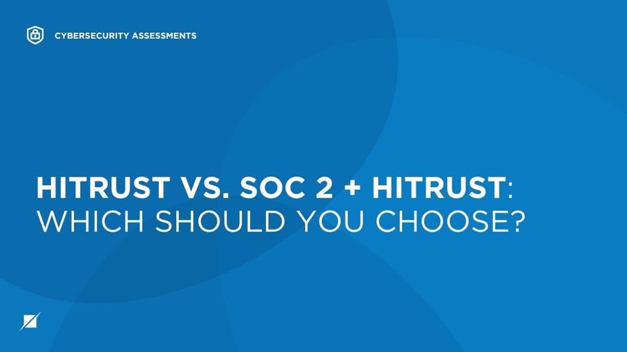 HITRUST vs. SOC 2 + HITRUST: Which Should You Choose?