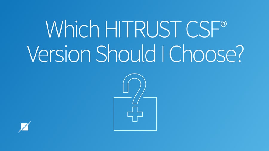 Which HITRUST CSF® Version Should I Choose?