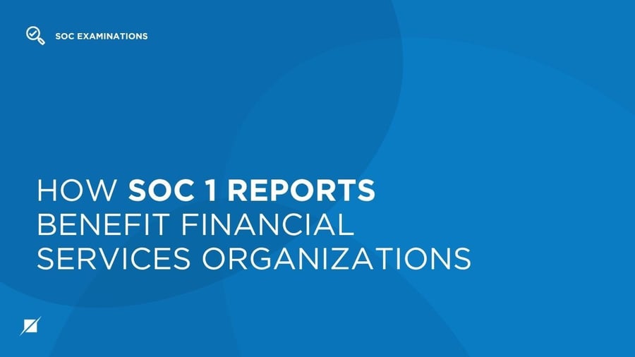 How SOC 1 Reports Benefit Financial Services Organizations