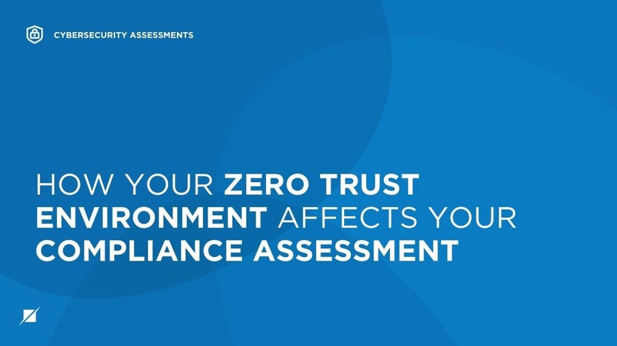 How Your Zero Trust Environment Affects Your Compliance Assessment