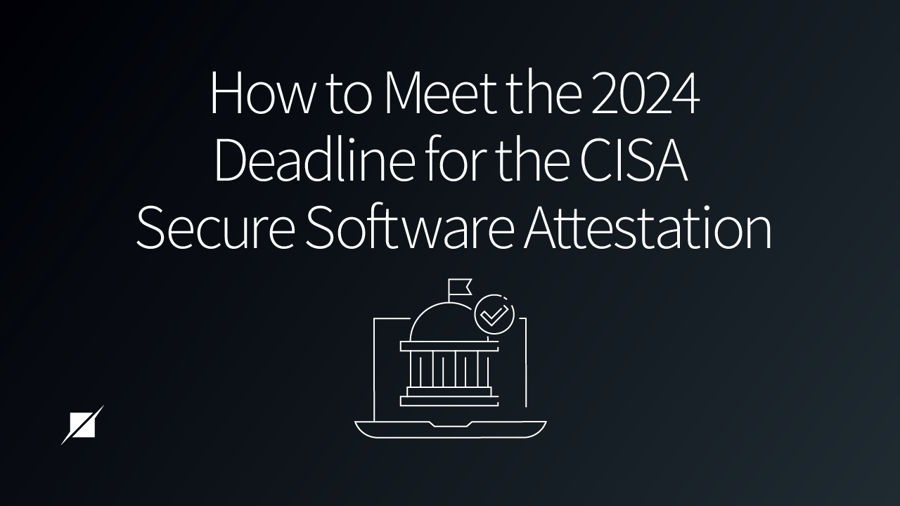 How to Meet the 2024 Deadline for the CISA Secure Software Attestation