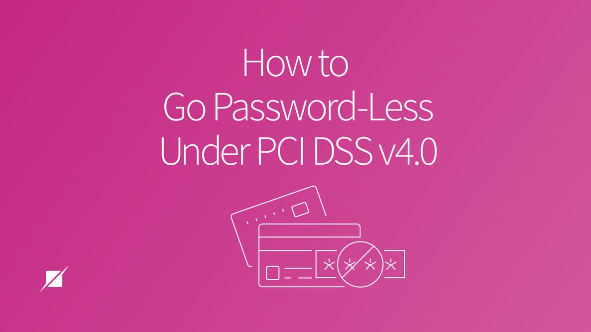 How to Go Password-Less Under PCI DSS v4.0
