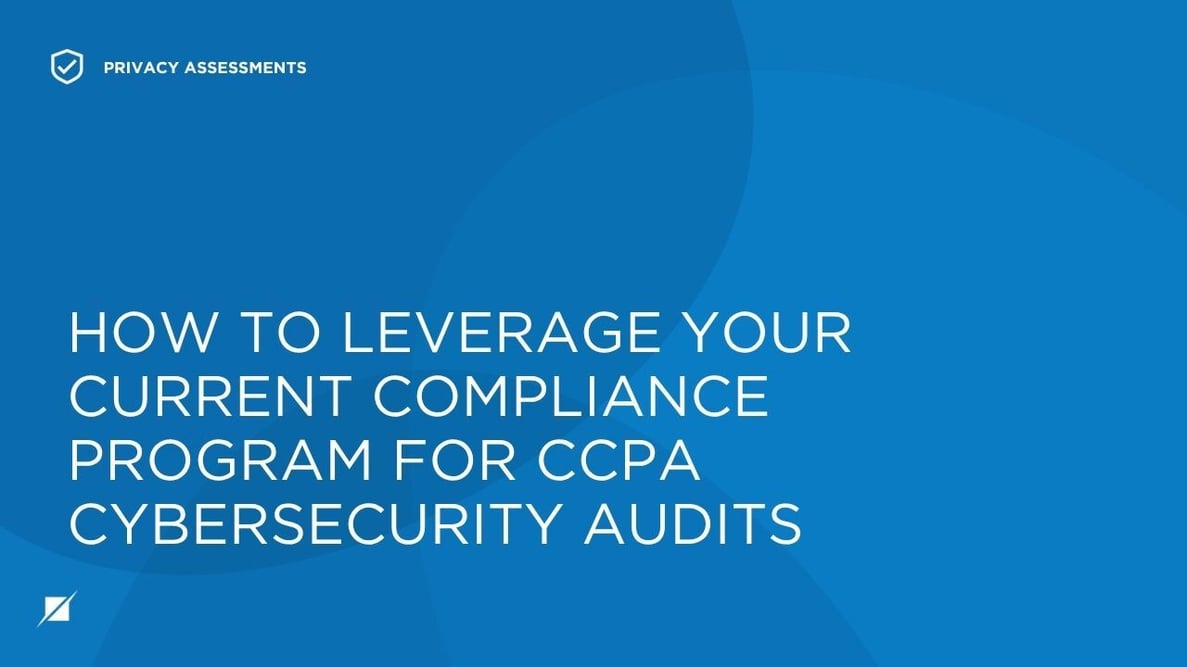 How to Leverage Your Current Compliance Program for CCPA Cybersecurity Audits