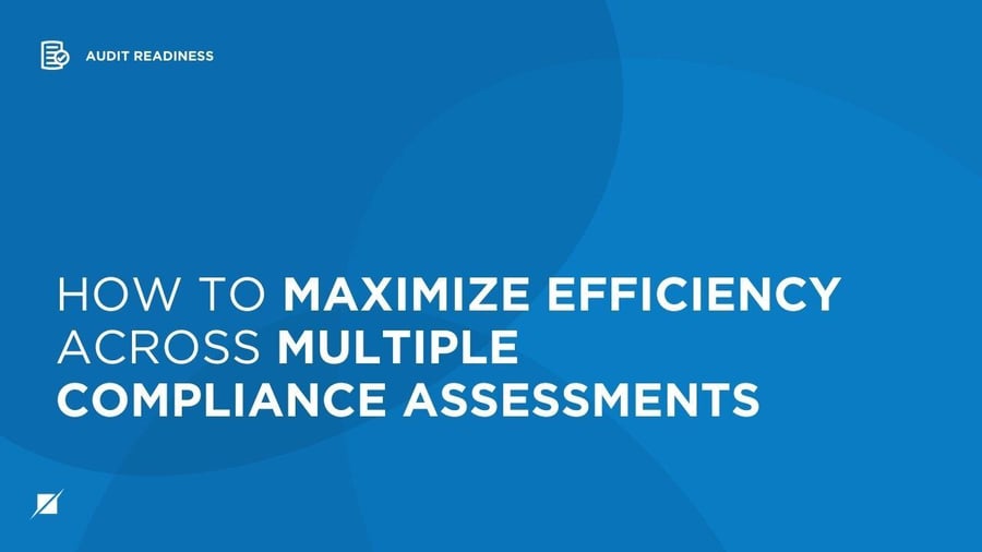 How to Maximize Efficiency Across Multiple Compliance Assessments