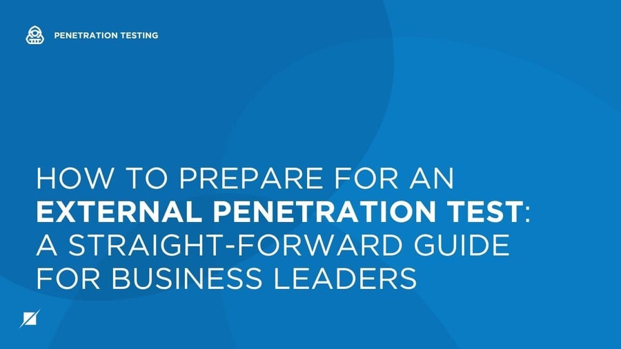 How to Prepare for an External Penetration Test: A Straight-Forward Guide for Business Leaders