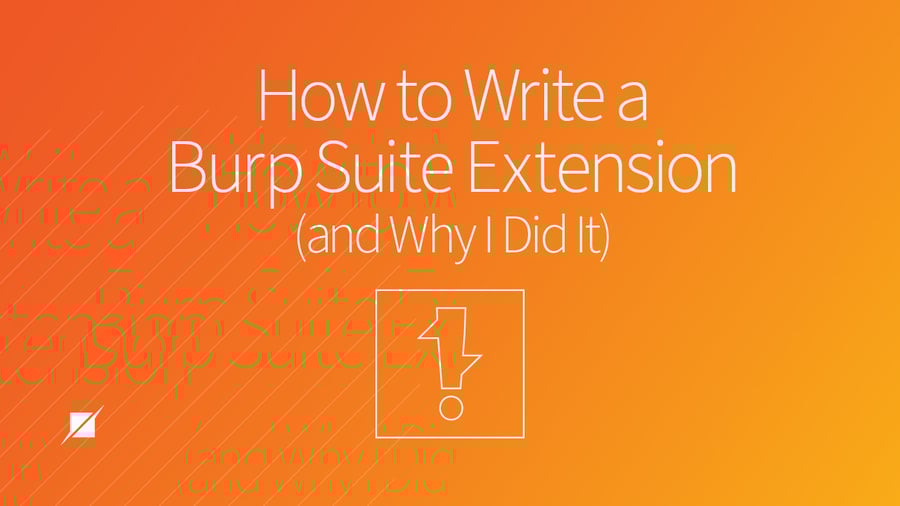 How to Write a Burp Extension (and Why I Did It)