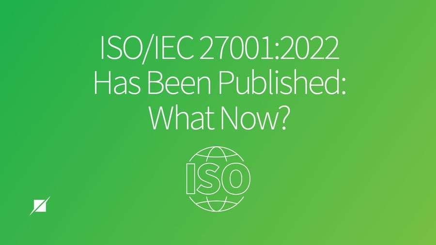 ISO/IEC 27001:2022 Has Been Published: What Now?
