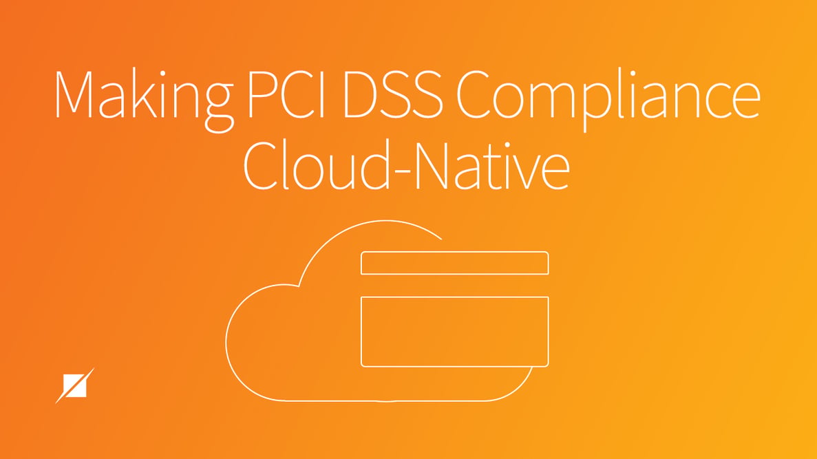 How to Make PCI DSS Compliance Cloud Native