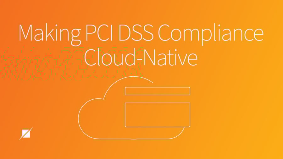 How to Make PCI DSS Compliance Cloud Native