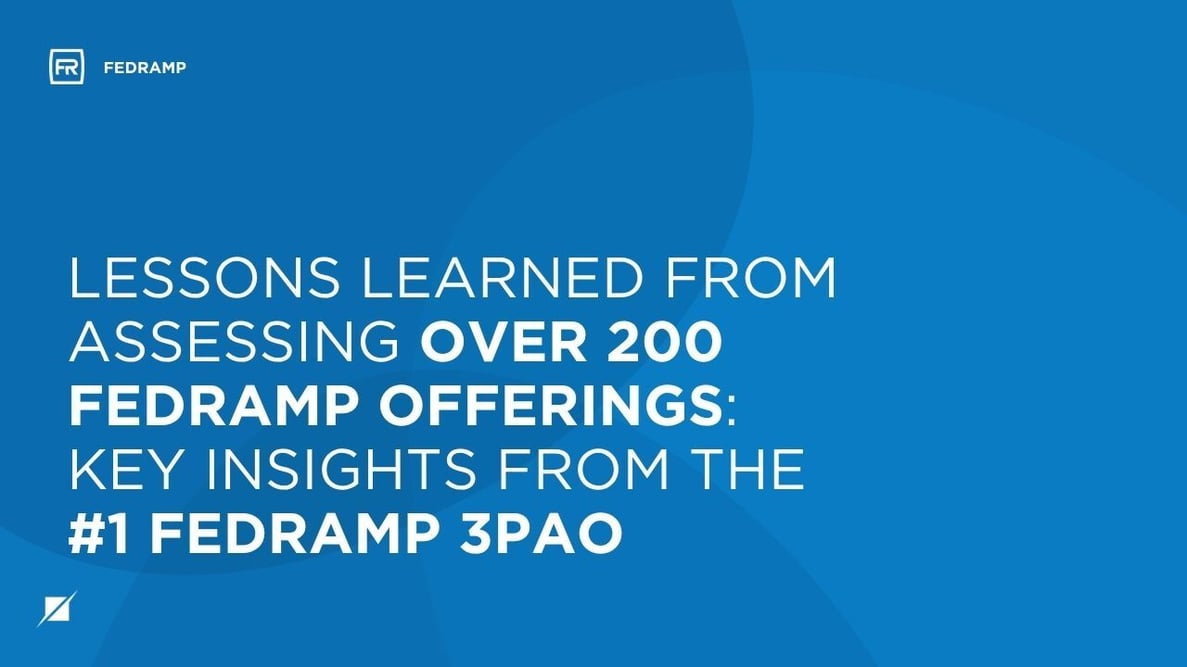 Lessons Learned from Assessing Over 200 FedRAMP Offerings: Key Insights from the #1 FedRAMP 3PAO
