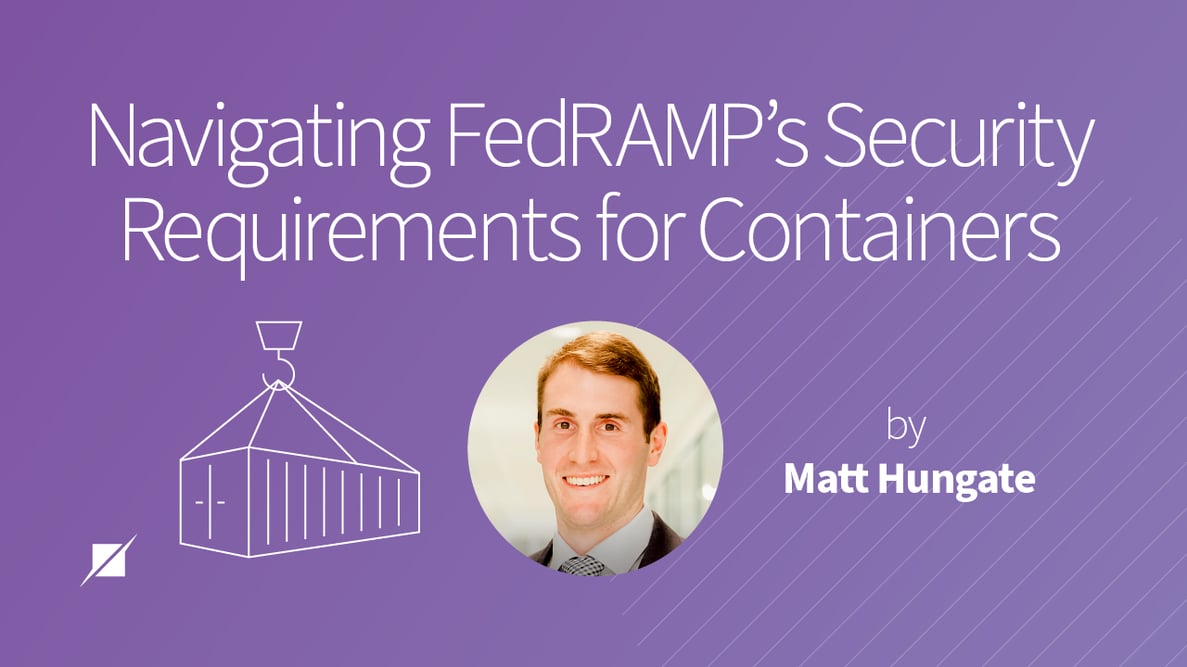 Navigating FedRAMP’s Security Requirements for Containers