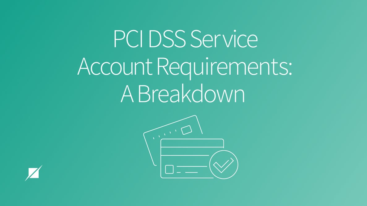 PCI DSS Service Account Requirements: A Breakdown