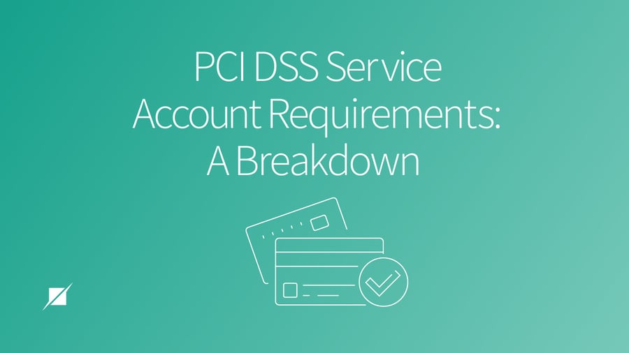 PCI DSS Service Account Requirements: A Breakdown