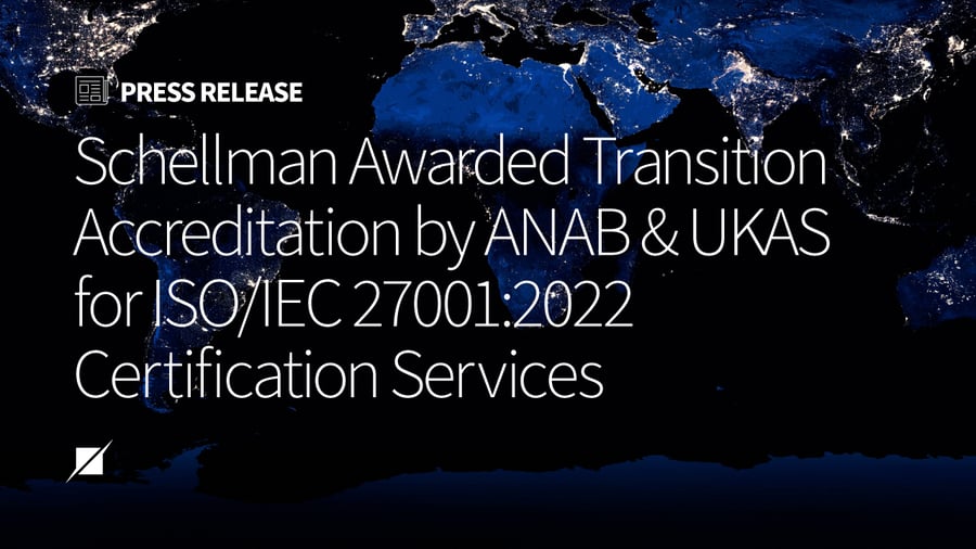 Schellman Awarded Transition Accreditation by ANAB and UKAS for ISO/IEC 27001:2022 Certification Services