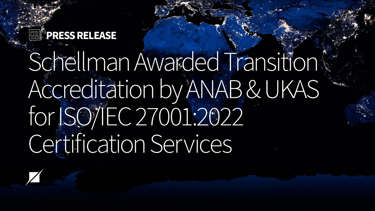 Schellman Awarded Transition Accreditation by ANAB and UKAS for ISO/IEC ...