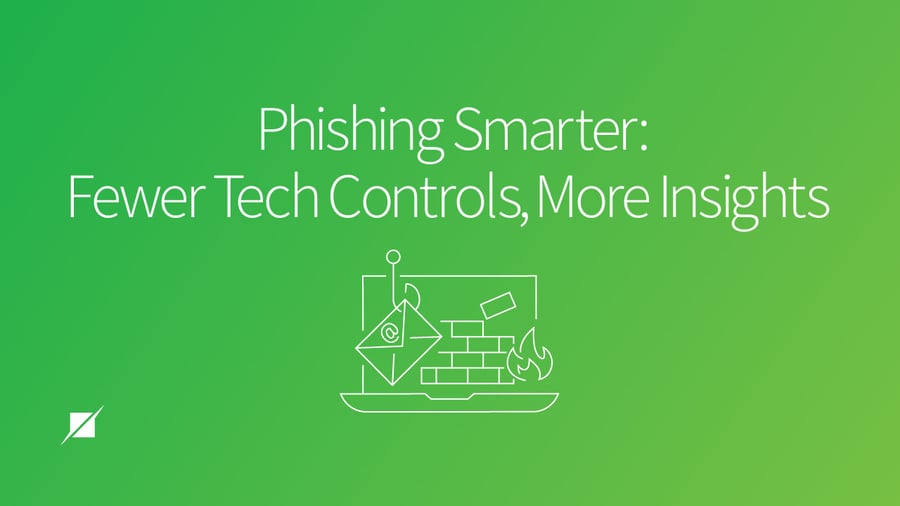 Phishing Smarter: Fewer Tech Controls, More Insights