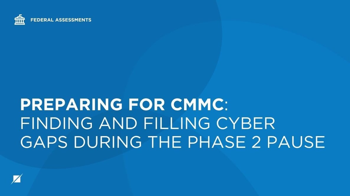 Preparing for CMMC: Finding and Filling Cyber Gaps During the Phase 2 Pause