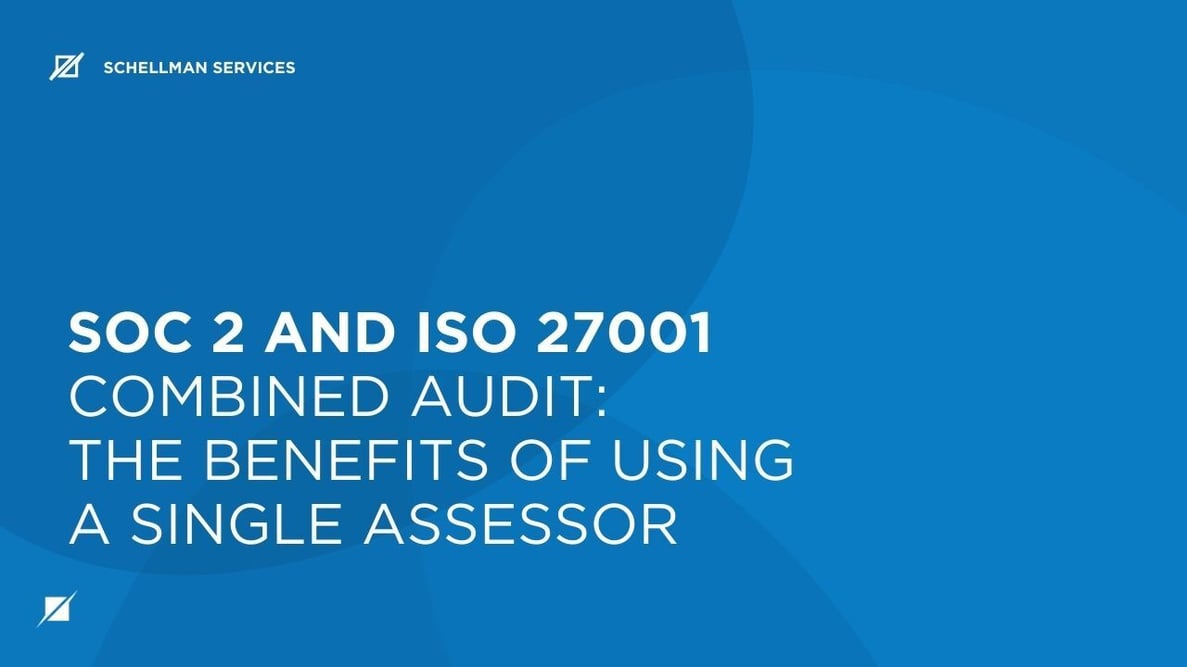 SOC 2 and ISO 27001 Combined Audit: The Benefits of Using a Single Assessor
